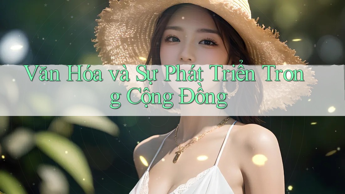 Văn Hóa và Sự Phát Triển Trong Cộng Đồng Văn Hóa và Sự Phát Triển Trong Cộng Đồng